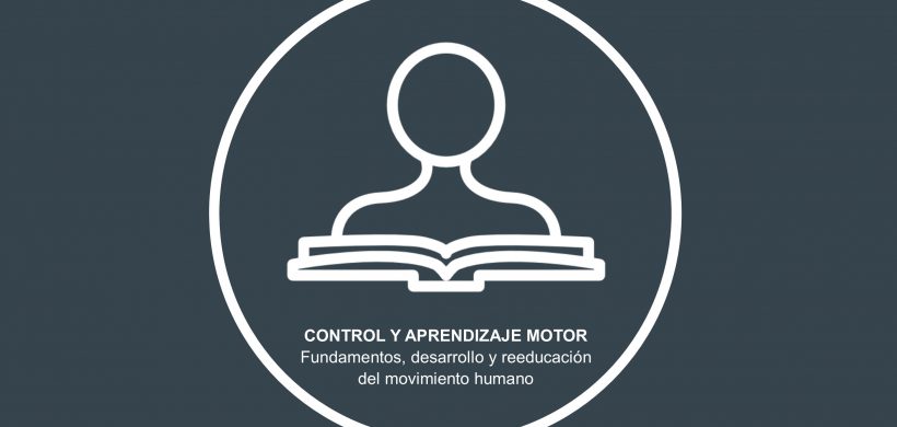 Control y aprendizaje motor: fundamentos, desarrollo y reeducación del movimiento humano