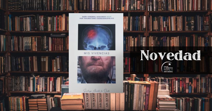 Novedad Biblioteca Ceadac: Mis vivencias. Daño Cerebral Adquirido (DCA) por Traumatismo Craneoencefálico